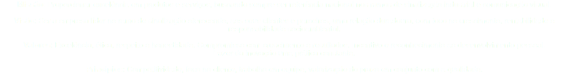 Missão: Proporcionar excelência em produtos e serviços, buscando sempre ser referência nacional nos ramos de sinalização industrial e comunicação visual. Visão: Ser a empresa líder no ramo de sinalização oferecendo, aos seus clientes e parceiros, uma relação duradoura, com foco no crescimento, rentabilidade e responsabilidade socioambiental. Valores: Excelência, ética, respeito e honestidade. Compromisso com crescimento e resultados. Incentivo e reconhecimento ao desenvolvimento pessoal. Fazer da inovação uma prática constante. Princípios: Competitividade, foco no cliente, trabalho em equipe, valorização do prazo em conjunto com a qualidade. 